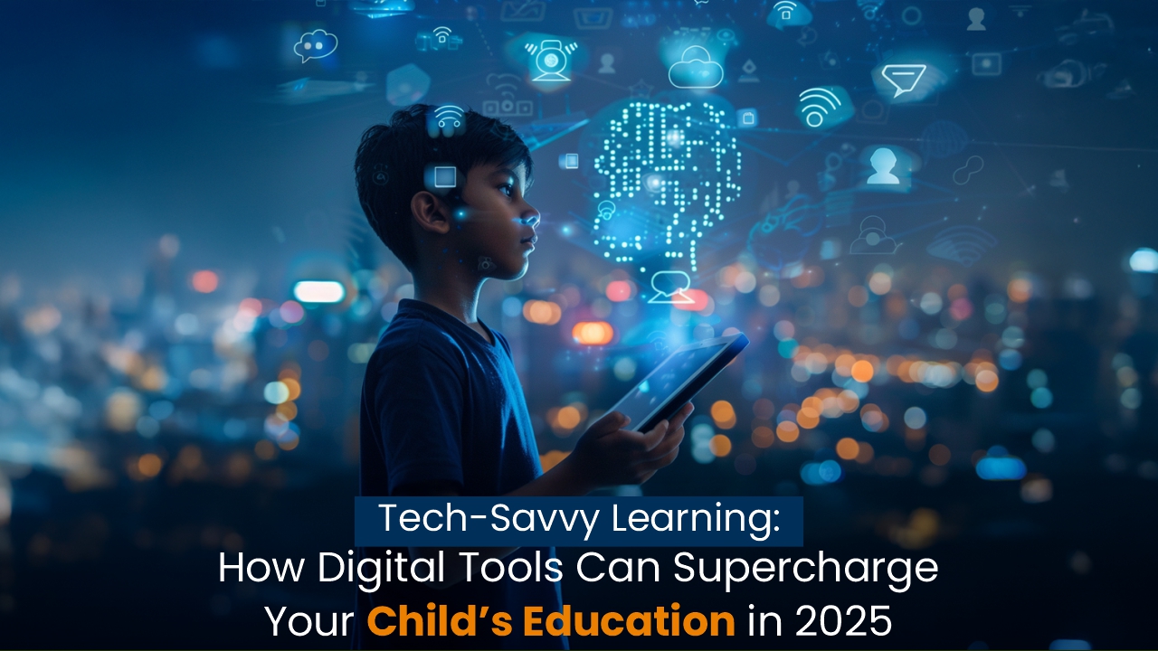 Tech-Savvy Learning:  How Digital Tools Can Supercharge Your Child’s Education in 2025