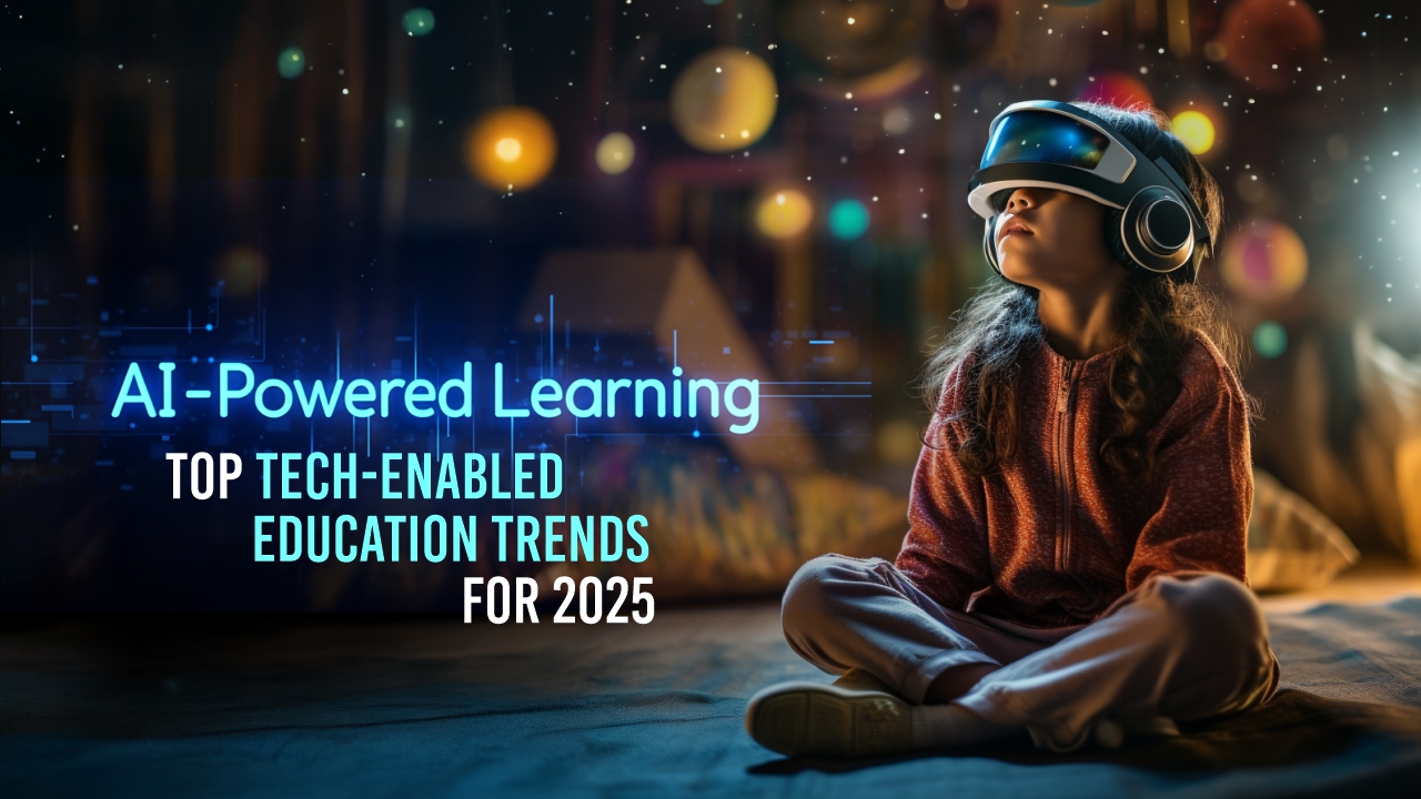 AI-Powered Learning:  Top Tech-Enabled Education Trends for 2025