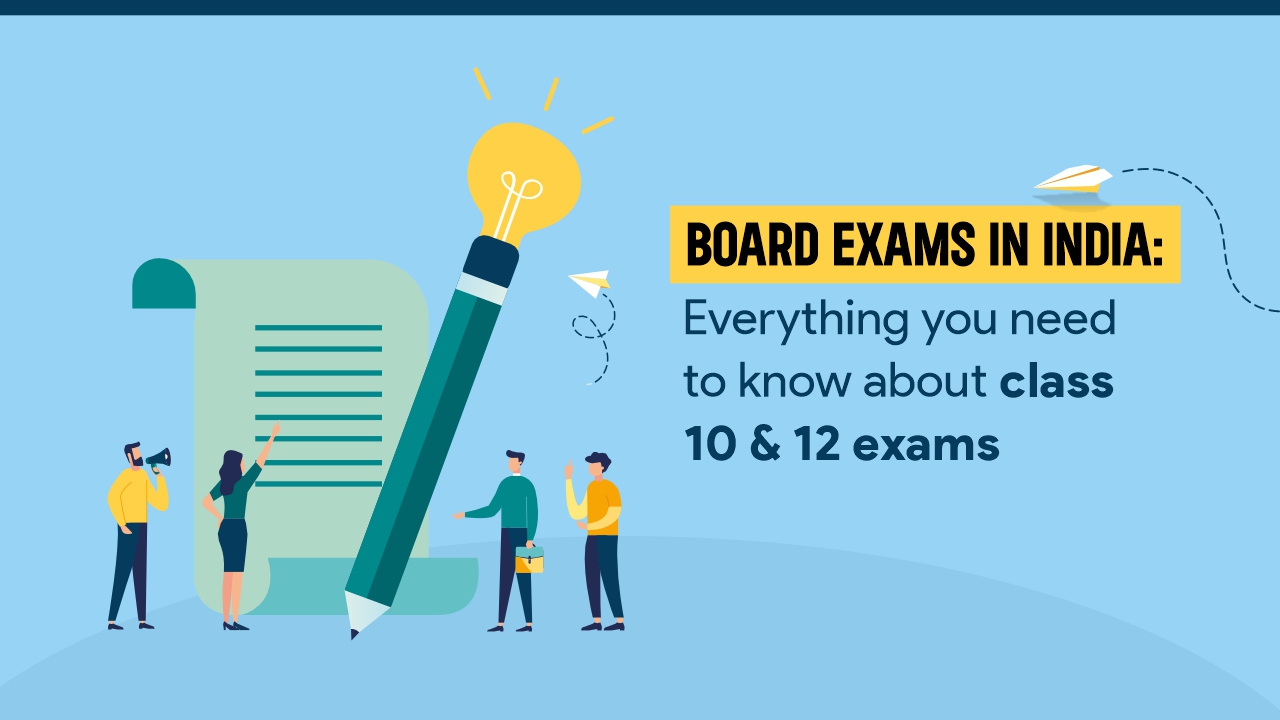 Board Exams in India:  Everything You Need to Know About Class 10 & 12 Exams